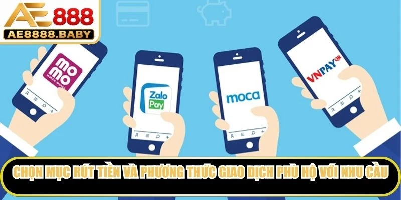 Chọn mục rút tiền và phương thức giao dịch phù hộ với nhu cầu