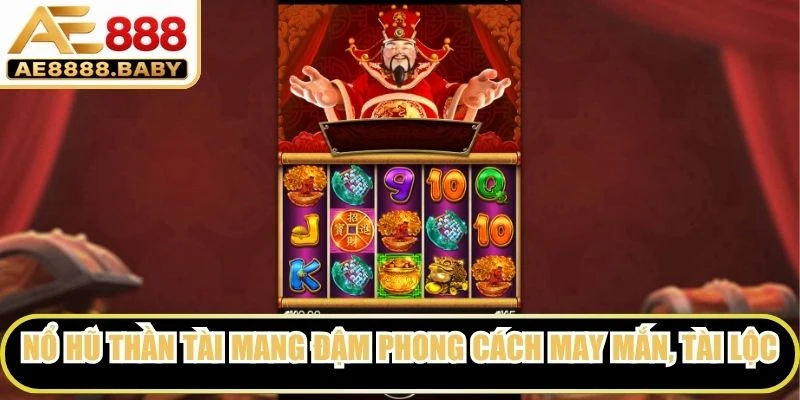 Nổ hũ Thần Tài mang đậm phong cách may mắn, tài lộc