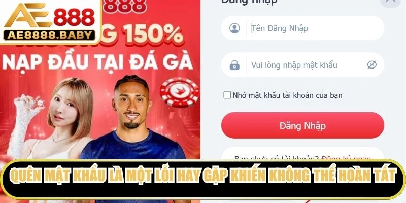 Quên mật khẩu là một lỗi hay gặp khiến không thể hoàn tất đăng nhập AE888